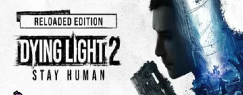Dying Light 2 Stay Human: Reloaded Edition Download [v1.21.5]